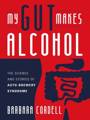 cover image of My Gut Makes Alcohol!: the Science and Stories of Auto-Brewery Syndrome